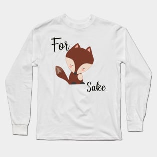 For fox sake Long Sleeve T-Shirt